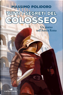 Tutti i segreti del Colosseo. Un giorno nell'antica Roma by Massimo Polidoro