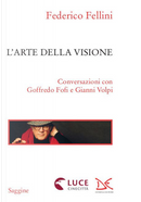 L'arte della visione. Conversazioni con Goffredo Fofi e Gianni Volpi by Federico Fellini
