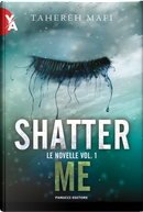 Le novelle. Shatter me. Vol. 1 by Tahereh Mafi