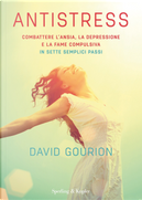 Antistress. Combattere l'ansia, la depressione e la fame compulsiva in sette semplici passi by David Gourion