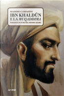 Ibn Khaldûn e la Muqaddima. Passato e futuro del mondo arabo by Massimo Campanini