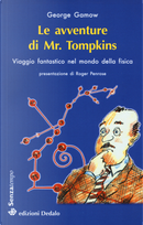 Le avventure di mr. Tompkins. Viaggio «Scientificamente fantastico» nel mondo della fisica by George Gamow