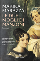Le due mogli di Manzoni by Marina Marazza