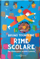 Rime scolare. Per rimescolare scuola e poesia by Bruno Tognolini