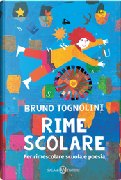 Rime scolare. Per rimescolare scuola e poesia by Bruno Tognolini