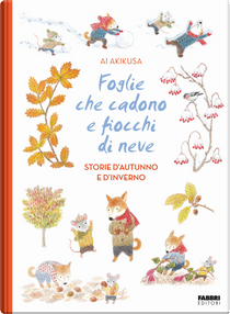 Foglie che cadono e fiocchi di neve. Storie d'autunno e d'inverno by Ai Akikusa