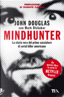 Mindhunter. La storia vera del primo cacciatore di serial killer americano by John Douglas, Mark Olshaker