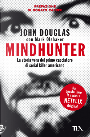 Mindhunter. La storia vera del primo cacciatore di serial killer americano by John Douglas, Mark Olshaker