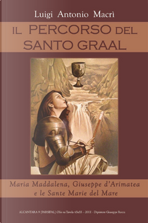 Il percorso del Santo Graal by Luigi Antonio Macrì