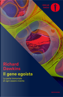 Il gene egoista. La parte immortale di ogni essere vivente by Richard Dawkins
