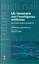 IA: lavorare con l'intelligenza artificiale. Una cassetta degli attrezzi 4.0 by Alessio De Luca, Cinzia Maiolini