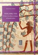 Veni, bibi, vixi. Il vino e la cultura enologica nel mondo antico by Walter Iorio