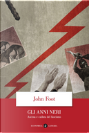 Gli anni neri. Ascesa e caduta del fascismo by John Foot