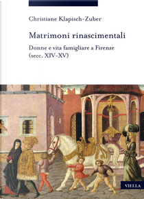 Matrimoni rinascimentali. Donne e vita famigliare a Firenze (secc. XIV-XV) by Christiane Klapisch-Zuber