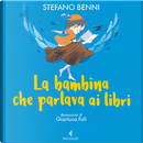 La bambina che parlava ai libri by Stefano Benni