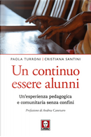 Un continuo essere alunni. Un'esperienza pedagogica e comunitaria senza confini by Cristiana Santini, Paola Turroni