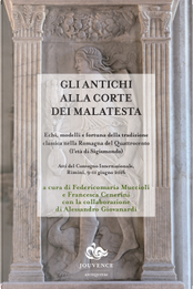 Gli antichi alla corte dei Malatesta. Echi, modelli e fortuna della tradizione classica nella Romagna del Quattrocento (l'età di Sigismondo)