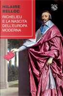 Richelieu e la nascita dell'Europa moderna by Hilaire Belloc