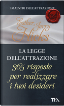 La legge dell'attrazione. 365 risposte per realizzare i tuoi desideri by Esther Hicks, Jerry Hicks