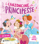 Le canzoncine delle principesse. Leggi e canta con noi by Patrizia Nencini, Silvia D'Achille