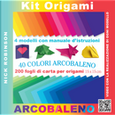 Kit origami. 40 colori arcobaleno by Nick Robinson