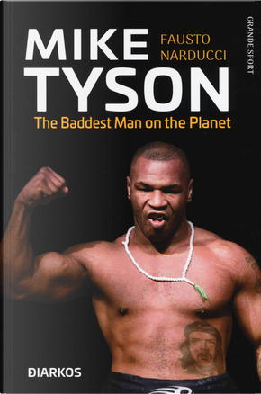 Mike Tyson. The baddest man on the planet. Ediz. italiana by Fausto Narducci