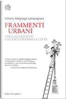 Frammenti urbani. I piccoli oggetti che raccontano le città by Vittorio Magnago Lampugnani