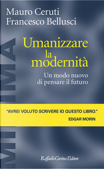 Umanizzare la modernità. Un modo nuovo di pensare il futuro by Francesco Bellusci, Mauro Ceruti