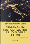 ‘Ndrangheta tra politica, fede e ruolo delle donne by Saveria Maria Gigliotti