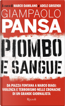 Piombo e sangue. Da Piazza Fontana a Marco Biagi: violenza e terrorismo nelle cronache di un grande giornalista by Giampaolo Pansa