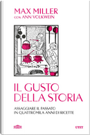 Il gusto della storia. Assaggiare il passato in quattromila anni di ricette by Ann Volkwein, Max Miller