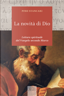 La novità di Dio. Lettura spirituale del Vangelo secondo Marco by Pino Stancari