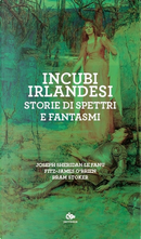 Incubi irlandesi. Storie di spettri e fantasmi by Bram Stoker, James O'Brien Fitz, Joseph Sheridan Le Fanu