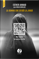 La donna che sfidò la jihad. Noi siamo le nostre scelte by Craig Borlase, Esther Ahmad