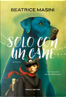 Solo con un cane by Beatrice Masini