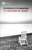 Il vecchio al mare by Domenico Starnone