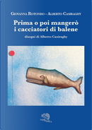Prima o poi mangerò i cacciatori di balene by Alberto Casiraghy, Giovanna Rotondo