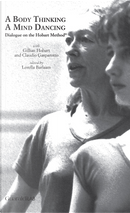 A Body Thinking, a Mind Dancing. Dialogue on the Hobart Method® by Claudio Gasparotto, Gillian Hobart
