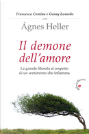 Il demone dell'amore. La grande filosofa al cospetto di un sentimento che infiamma by Francesco Comina, Genny Losurdo, Ágnes Heller