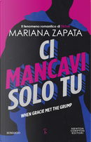 Ci mancavi solo tu. When Gracie met the grump by Mariana Zapata