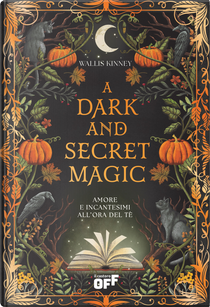 A dark and secret magic. Amore e incantesimi all’ora del tè by Wallis Kinney