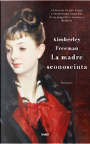 La madre sconosciuta by Kimberley Freeman