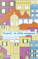 Napoli, la città sospesa. Sindaci, amministrazioni e società dal dopoguerra a oggi by Antimo Manzo, Enrico Cardillo, Italo Talia
