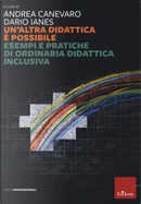 Un'altra didattica è possibile. Esempi e pratiche di ordinaria didattica inclusiva by Andrea Canevaro, Dario Ianes