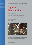 Dignità di una scelta. Cronistoria di un balilla classe 1931 by Ludovico Boetti Villanis-Audifredi