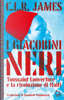 I giacobini neri. Toussaint Louverture e la rivoluzione di Haiti by Cyril Lionel Robert James