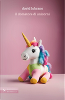 Il domatore di unicorni by David Lubrano