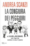 La congiura dei peggiori. Da Salvini a Bolsonaro, tutti i figuri che mandano in vacca il pianeta by Andrea Scanzi