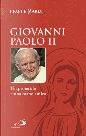 Un proiettile e una mano amica by Giovanni Paolo II (papa)
