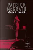 Acqua e sangue e altri racconti by Patrick McGrath
